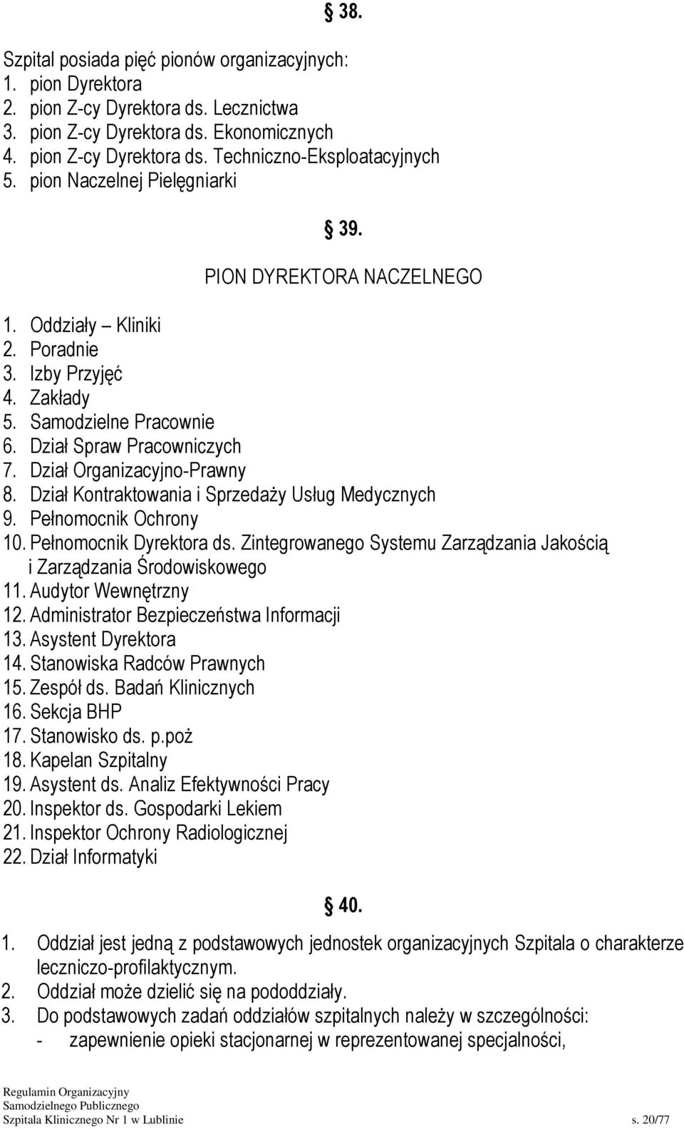 Dział Organizacyjno-Prawny 8. Dział Kontraktowania i Sprzedaży Usług Medycznych 9. Pełnomocnik Ochrony 10. Pełnomocnik Dyrektora ds.