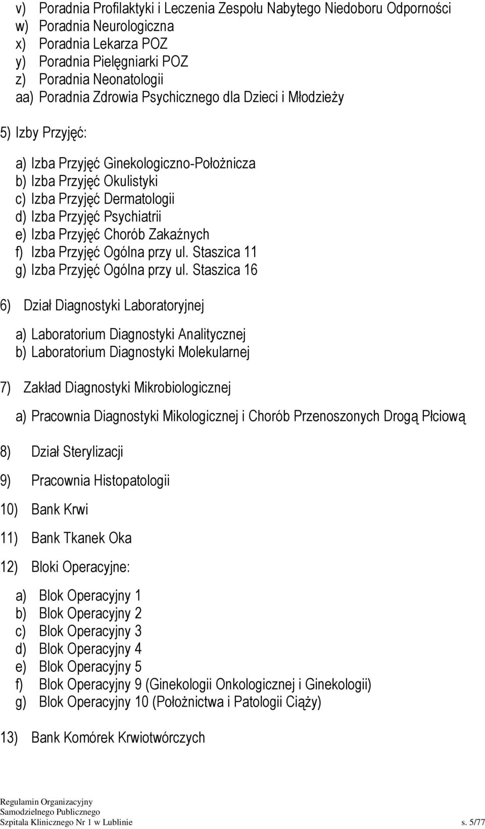 Chorób Zakaźnych f) Izba Przyjęć Ogólna przy ul. Staszica 11 g) Izba Przyjęć Ogólna przy ul.