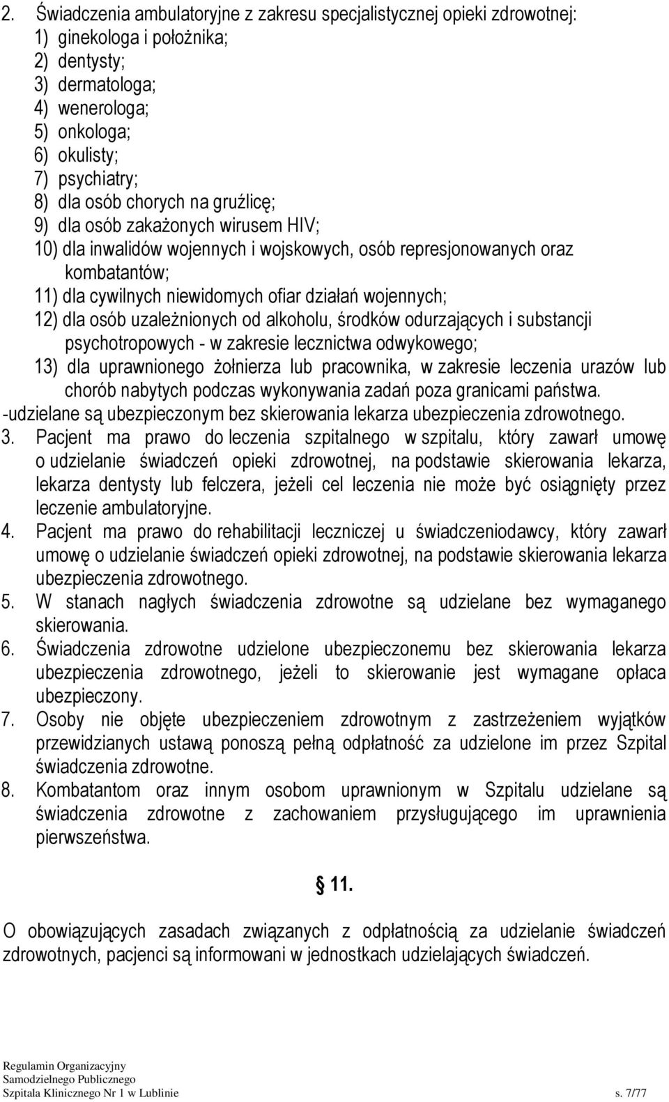 dla osób uzależnionych od alkoholu, środków odurzających i substancji psychotropowych - w zakresie lecznictwa odwykowego; 13) dla uprawnionego żołnierza lub pracownika, w zakresie leczenia urazów lub