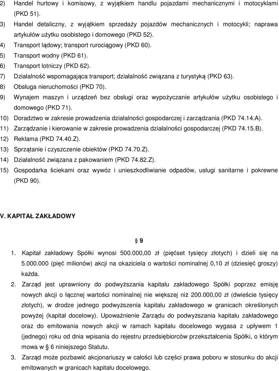 5) Transport wodny (PKD 61). 6) Transport lotniczy (PKD 62). 7) Działalność wspomagająca transport; działalność związana z turystyką (PKD 63). 8) Obsługa nieruchomości (PKD 70).