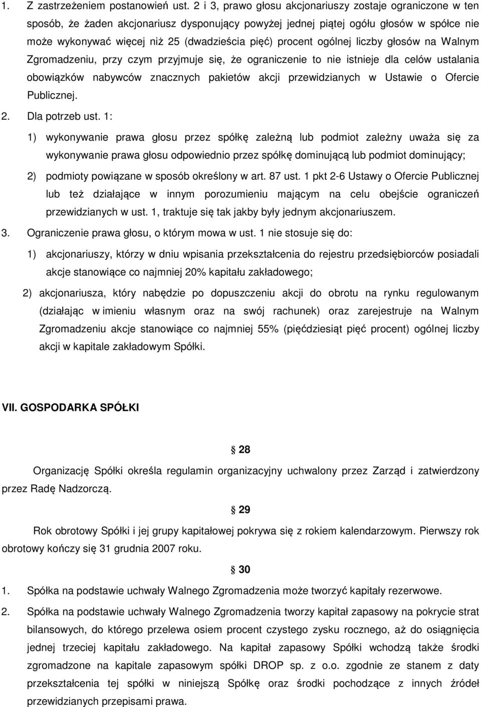 procent ogólnej liczby głosów na Walnym Zgromadzeniu, przy czym przyjmuje się, że ograniczenie to nie istnieje dla celów ustalania obowiązków nabywców znacznych pakietów akcji przewidzianych w