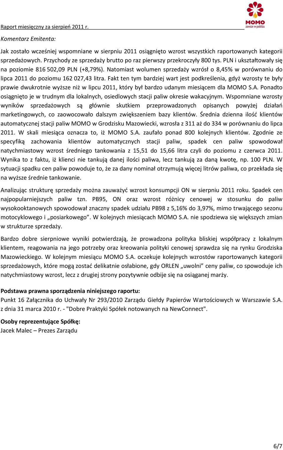 Natomiast wolumen sprzedaży wzrósł o 8,45% w porównaniu do lipca 2011 do poziomu 162 027,43 litra.