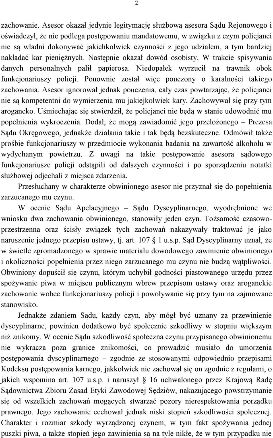 jego udziałem, a tym bardziej nakładać kar pieniężnych. Następnie okazał dowód osobisty. W trakcie spisywania danych personalnych palił papierosa.