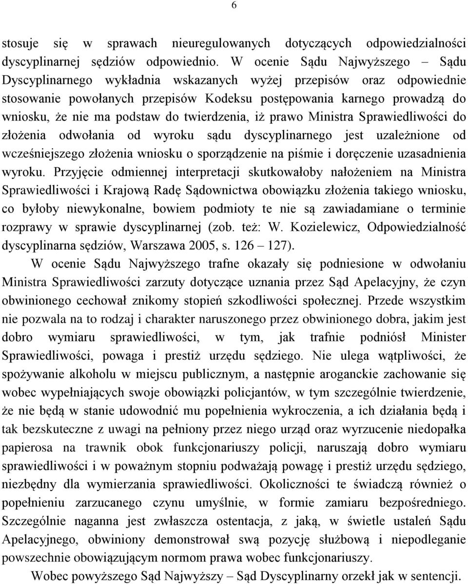 podstaw do twierdzenia, iż prawo Ministra Sprawiedliwości do złożenia odwołania od wyroku sądu dyscyplinarnego jest uzależnione od wcześniejszego złożenia wniosku o sporządzenie na piśmie i