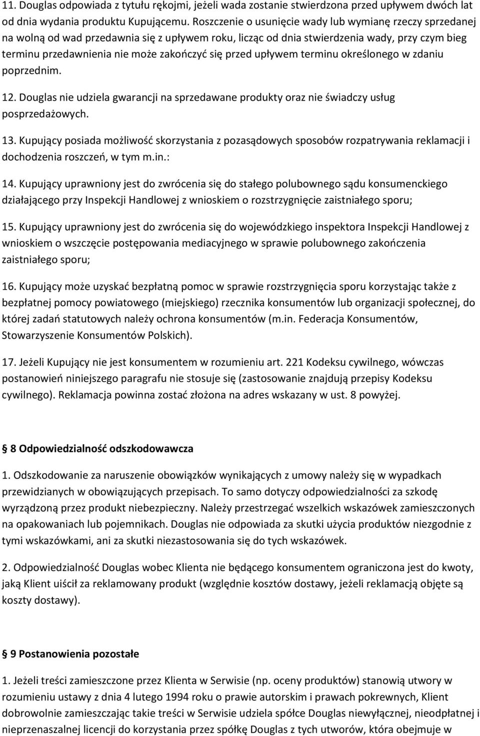 przed upływem terminu określonego w zdaniu poprzednim. 12. Douglas nie udziela gwarancji na sprzedawane produkty oraz nie świadczy usług posprzedażowych. 13.