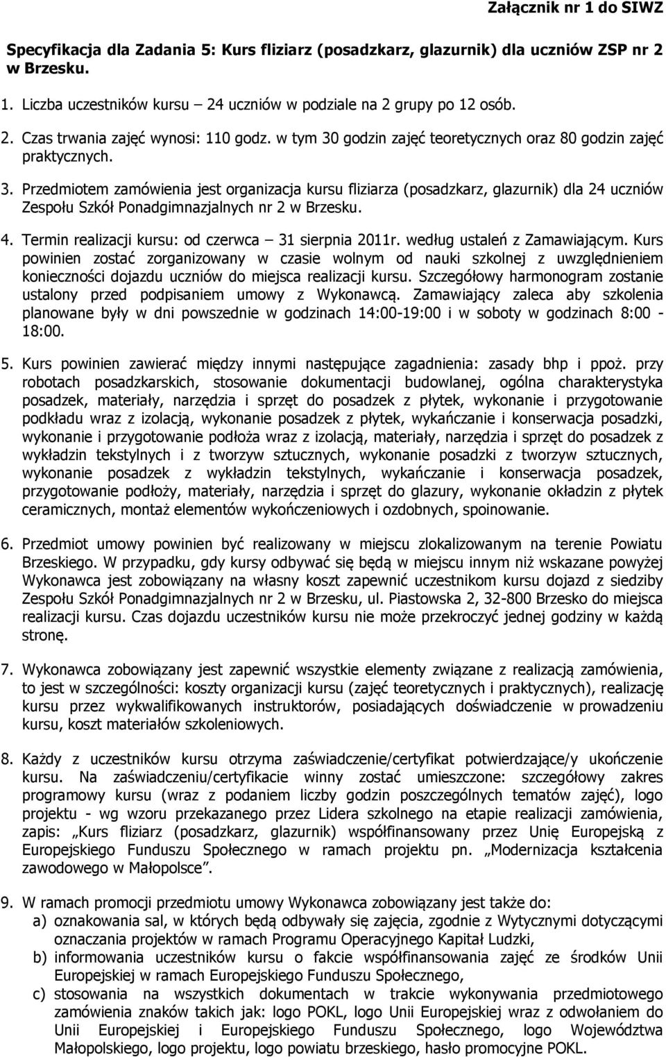 4. Termin realizacji kursu: od czerwca 31 sierpnia 2011r. według ustaleń z Zamawiającym.