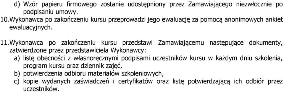 Wykonawca po zakończeniu kursu przedstawi Zamawiającemu następujące dokumenty, a) listę