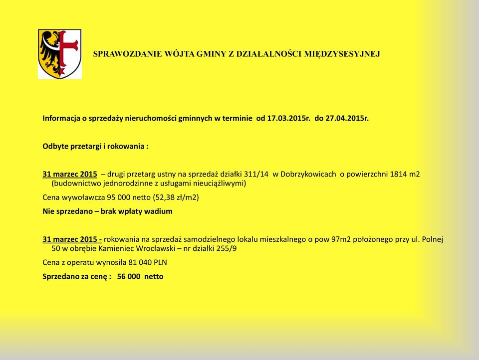 Odbyte przetargi i rokowania : 31 marzec 2015 drugi przetarg ustny na sprzedaż działki 311/14 w Dobrzykowicach o powierzchni 1814 m2 (budownictwo