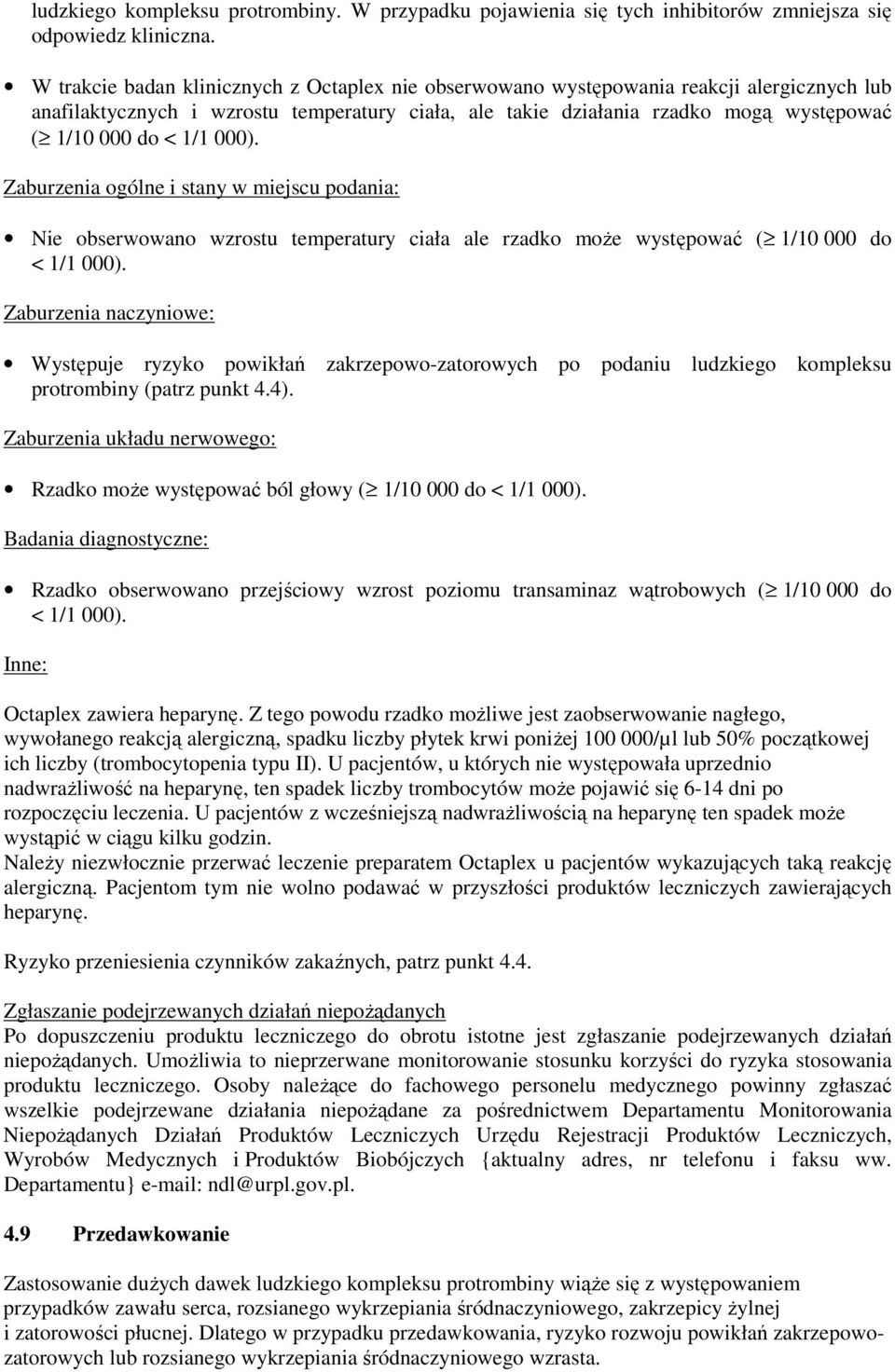 1/1 000). Zaburzenia ogólne i stany w miejscu podania: Nie obserwowano wzrostu temperatury ciała ale rzadko może występować ( 1/10 000 do < 1/1 000).