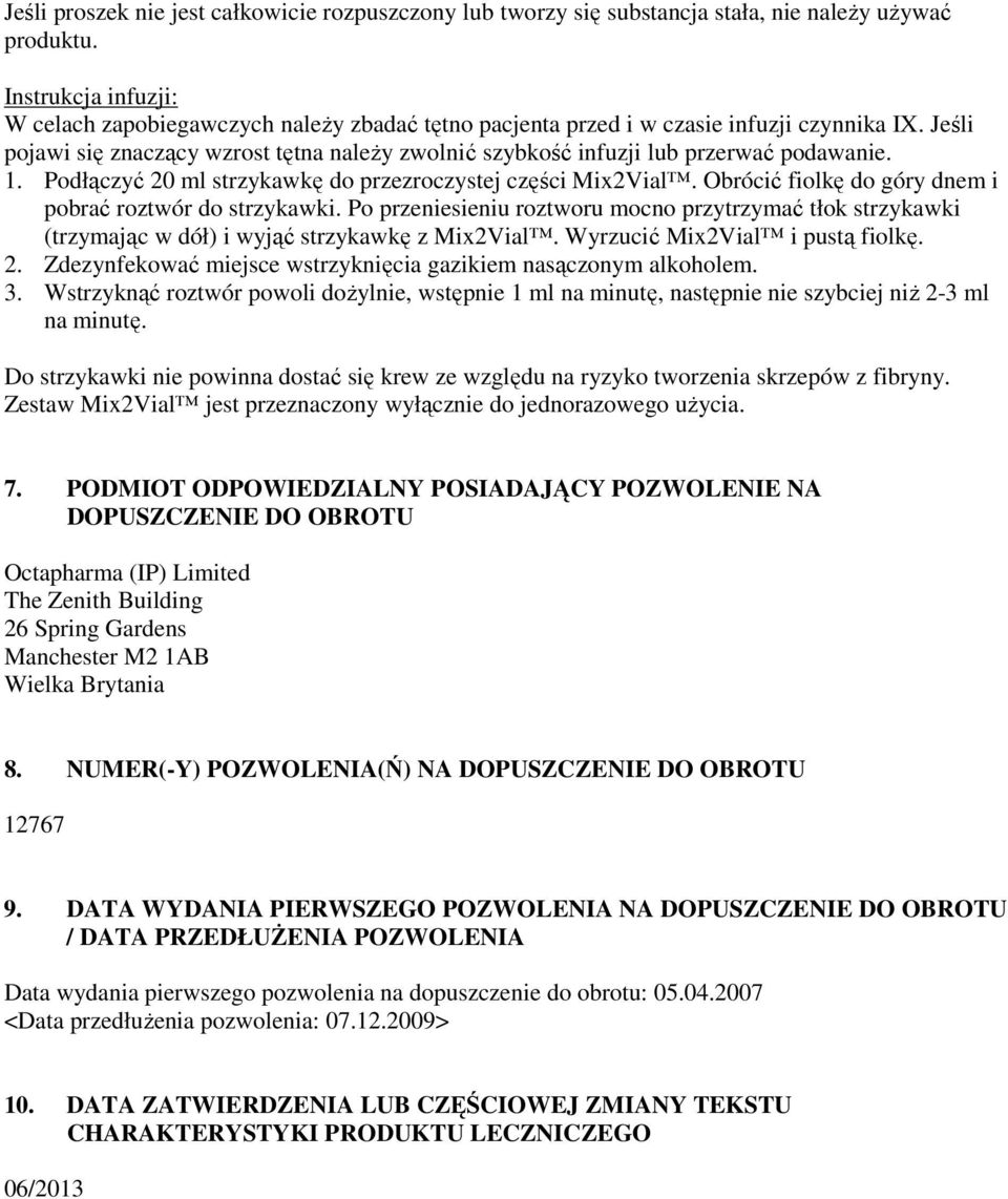 Jeśli pojawi się znaczący wzrost tętna należy zwolnić szybkość infuzji lub przerwać podawanie. 1. Podłączyć 20 ml strzykawkę do przezroczystej części Mix2Vial.