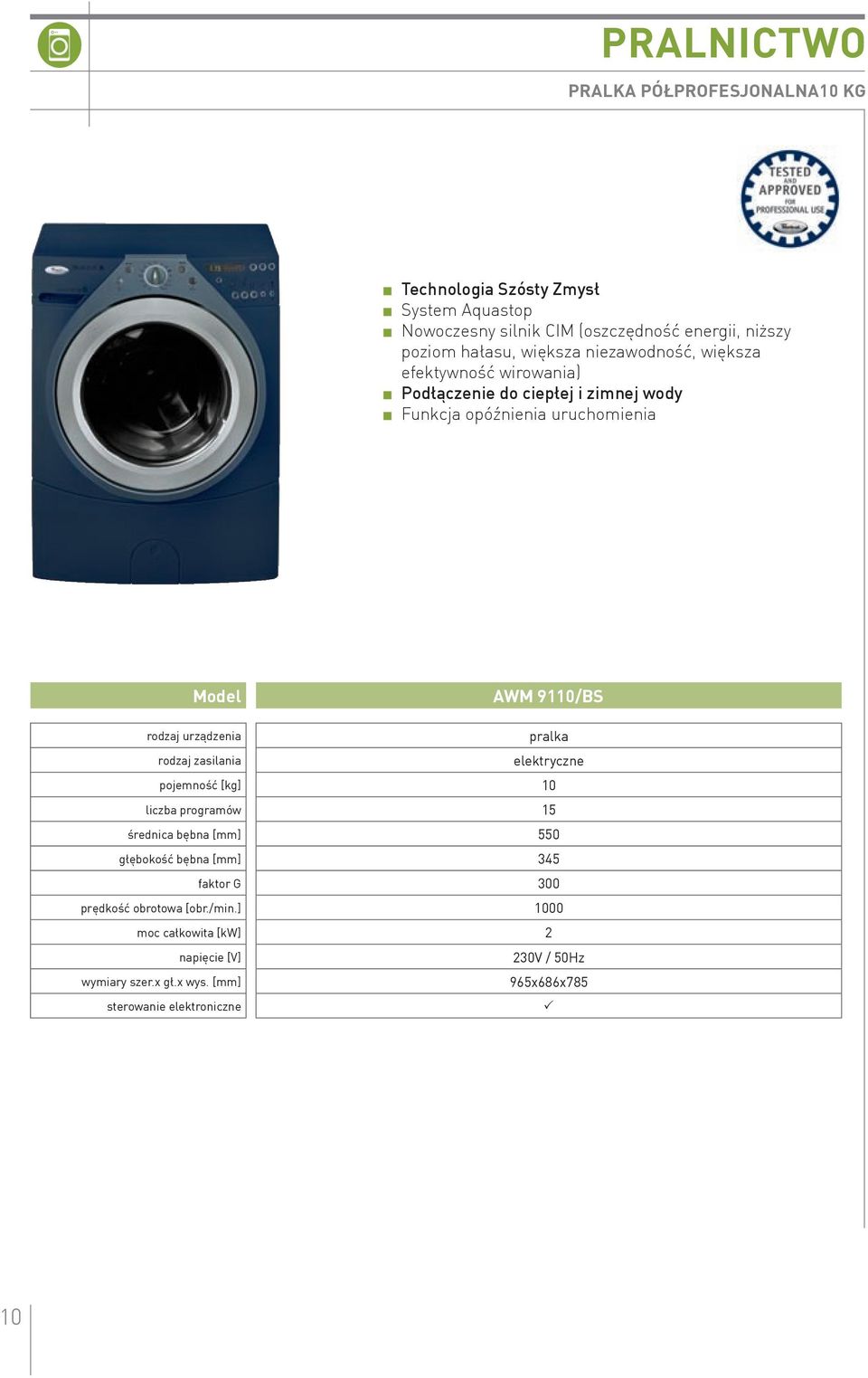 9110/Bs rodzaj urządzenia pralka rodzaj zasilania elektryczne pojemność [kg] 10 liczba programów 15 średnica bębna [mm] 550 głębokość bębna