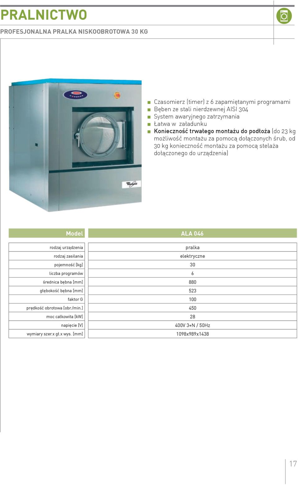 dołączonegodourządzenia) Model ALA 046 rodzaj urządzenia pralka rodzaj zasilania elektryczne pojemność [kg] 30 liczba programów 6 średnica bębna [mm]