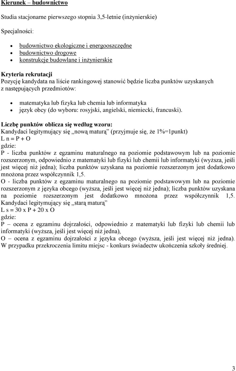 na poziomie rozszerzonym, odpowiednio z matematyki lub fizyki lub chemii lub informatyki (wyższa, jeśli jest więcej niż jedna); liczba punktów uzyskana na poziomie rozszerzonym jest dodatkowo