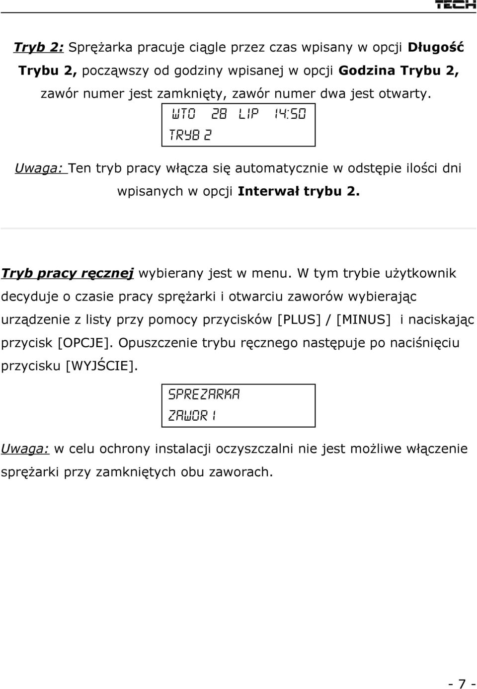 W tym trybie użytkownik decyduje o czasie pracy sprężarki i otwarciu zaworów wybierając urządzenie z listy przy pomocy przycisków [PLUS] / [MINUS] i naciskając przycisk [OPCJE].