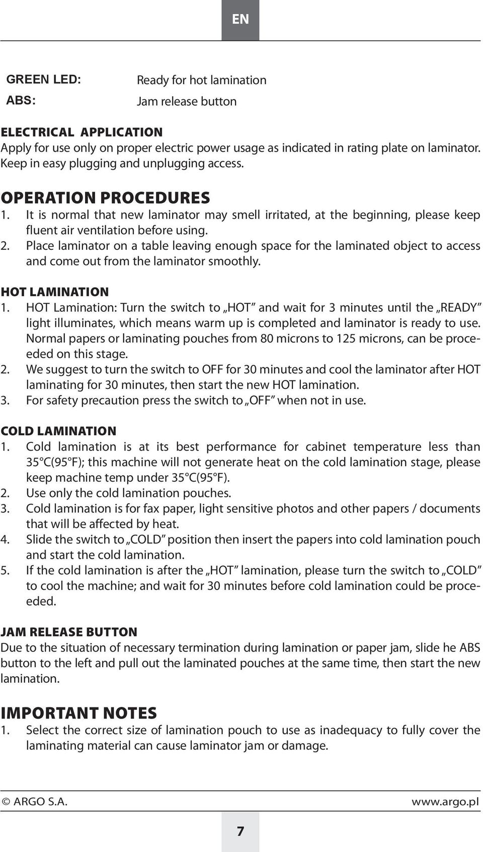 Place laminator on a table leaving enough space for the laminated object to access and come out from the laminator smoothly. HOT LAMINATION 1.