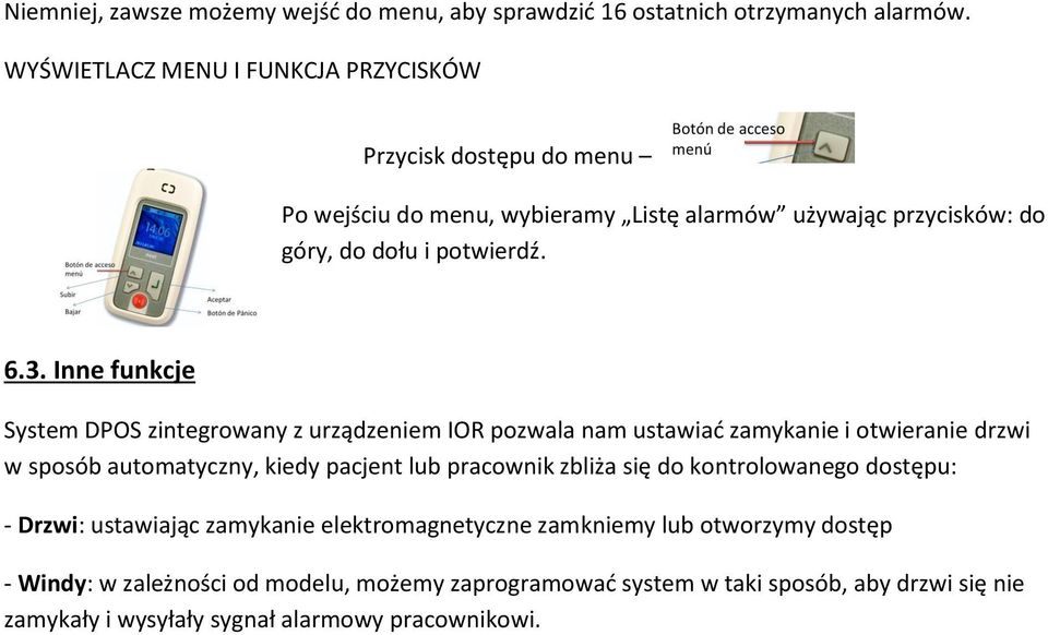 Inne funkcje System DPOS zintegrowany z urządzeniem IOR pozwala nam ustawiać zamykanie i otwieranie drzwi w sposób automatyczny, kiedy pacjent lub pracownik zbliża