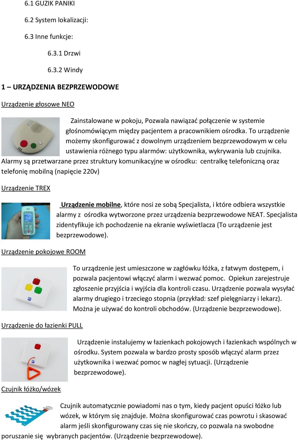 To urządzenie możemy skonfigurować z dowolnym urządzeniem bezprzewodowym w celu ustawienia różnego typu alarmów: użytkownika, wykrywania lub czujnika.