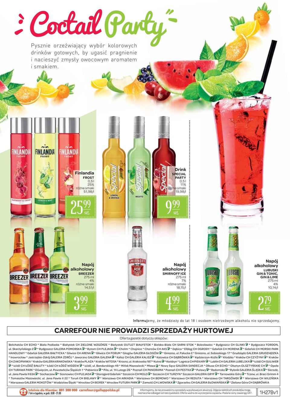 GIN & LIME 275 ml 4% 10,14/l 2 79 CARREFOUR NIE PROWADZI SPRZEDAŻY HURTOWEJ Oferta gazetki dotyczy sklepów: Bełchatów CH ECHO * Biała Podlaska * Białystok CH ZIELONE WZGÓRZE * Białystok OUTLET