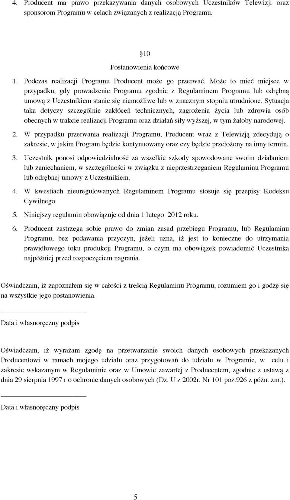 Może to mieć miejsce w przypadku, gdy prowadzenie Programu zgodnie z Regulaminem Programu lub odrębną umową z Uczestnikiem stanie się niemożliwe lub w znacznym stopniu utrudnione.