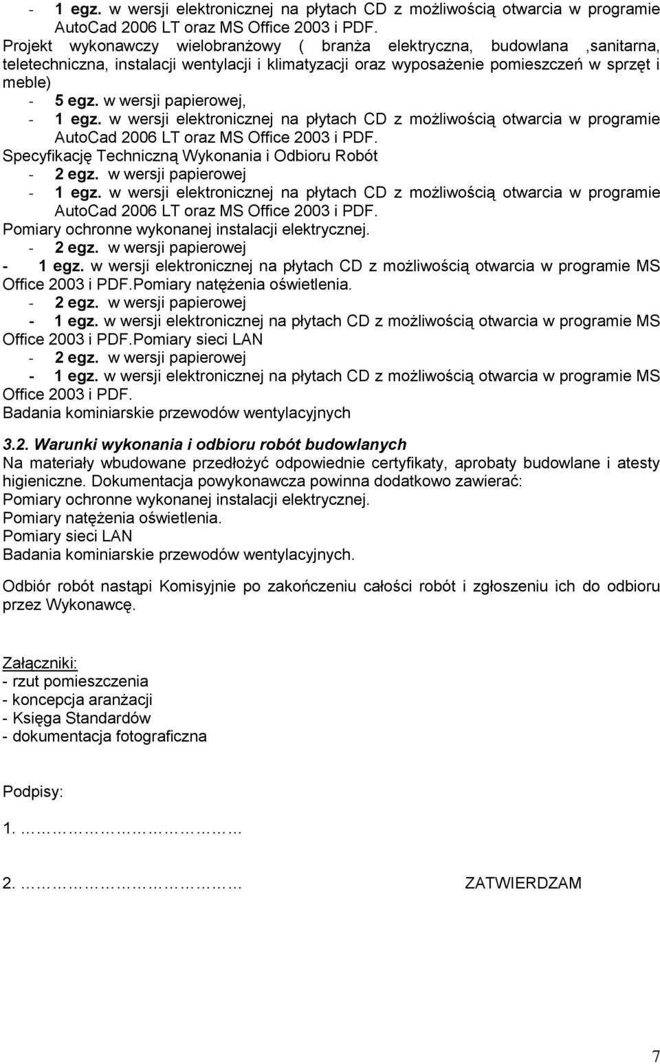 w wersji papierowej,  Specyfikację Techniczną Wykonania i Odbioru Robót - 2 egz. w wersji papierowej  Pomiary ochronne wykonanej instalacji elektrycznej. - 2 egz. w wersji papierowej - 1 egz.