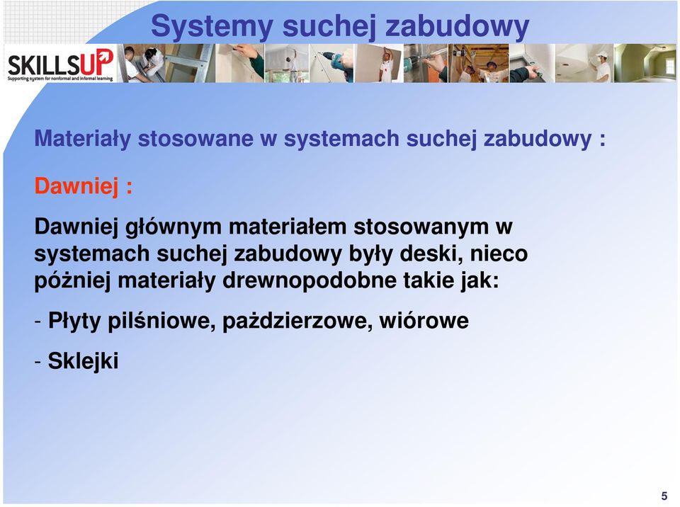 zabudowy były deski, nieco póżniej materiały drewnopodobne