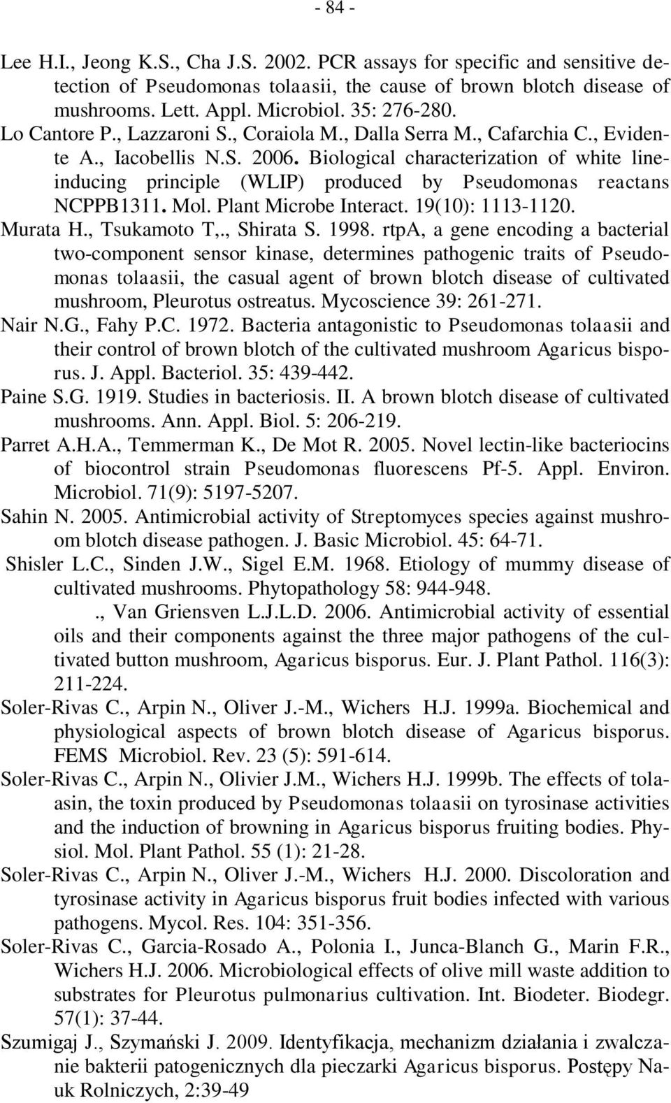 Biological characterization of white lineinducing principle (WLIP) produced by Pseudomonas reactans NCPPB1311. Mol. Plant Microbe Interact. 19(10): 1113-1120. Murata H., Tsukamoto T,., Shirata S.