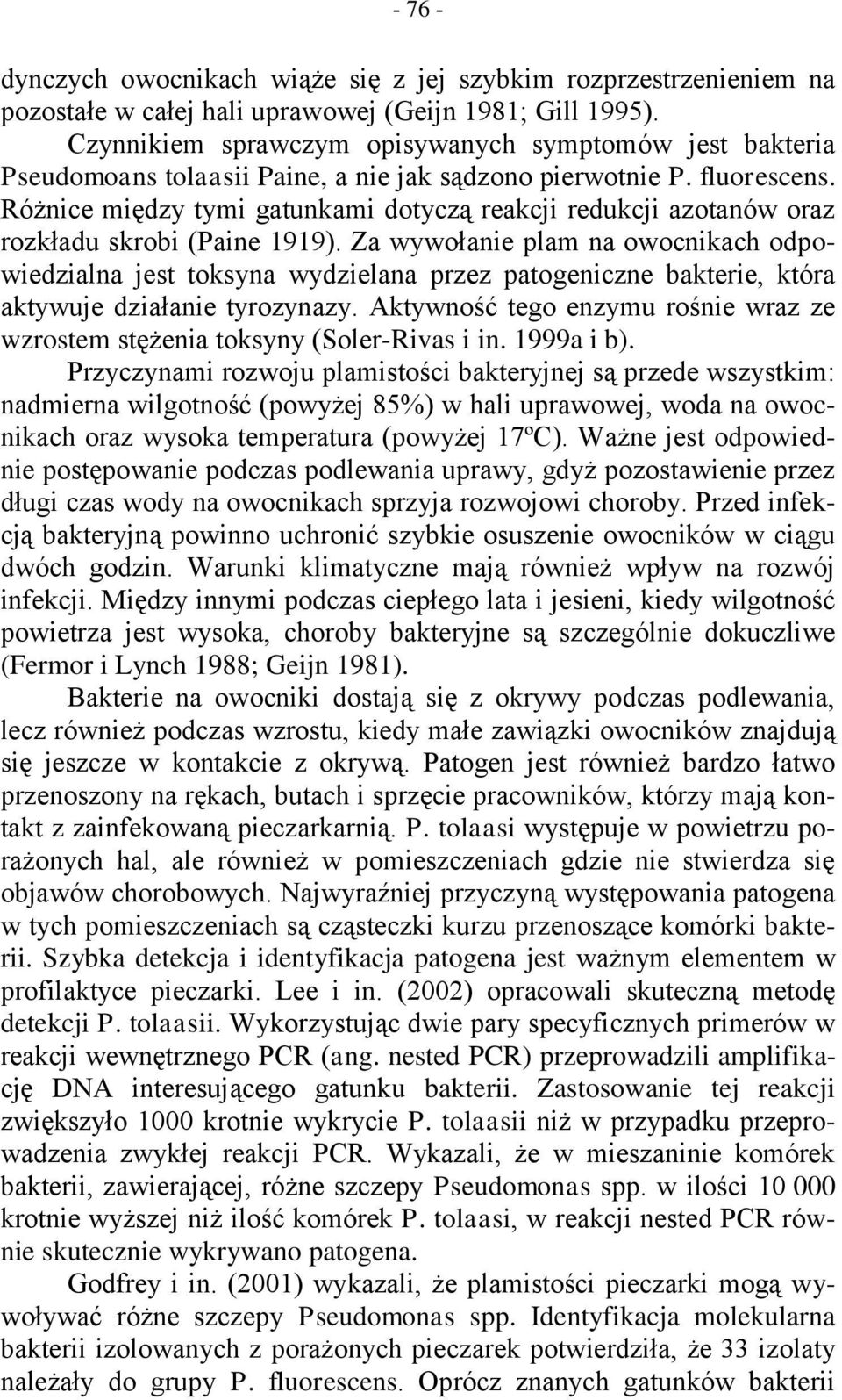 Różnice między tymi gatunkami dotyczą reakcji redukcji azotanów oraz rozkładu skrobi (Paine 1919).