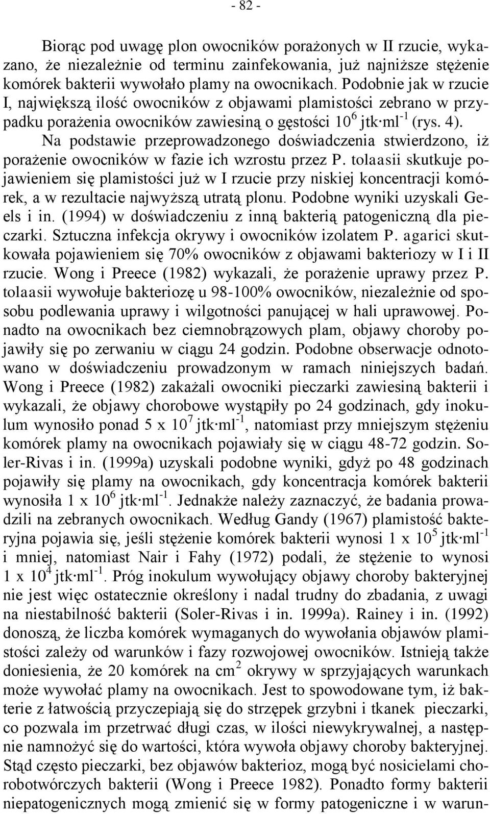 Na podstawie przeprowadzonego doświadczenia stwierdzono, iż porażenie owocników w fazie ich wzrostu przez P.