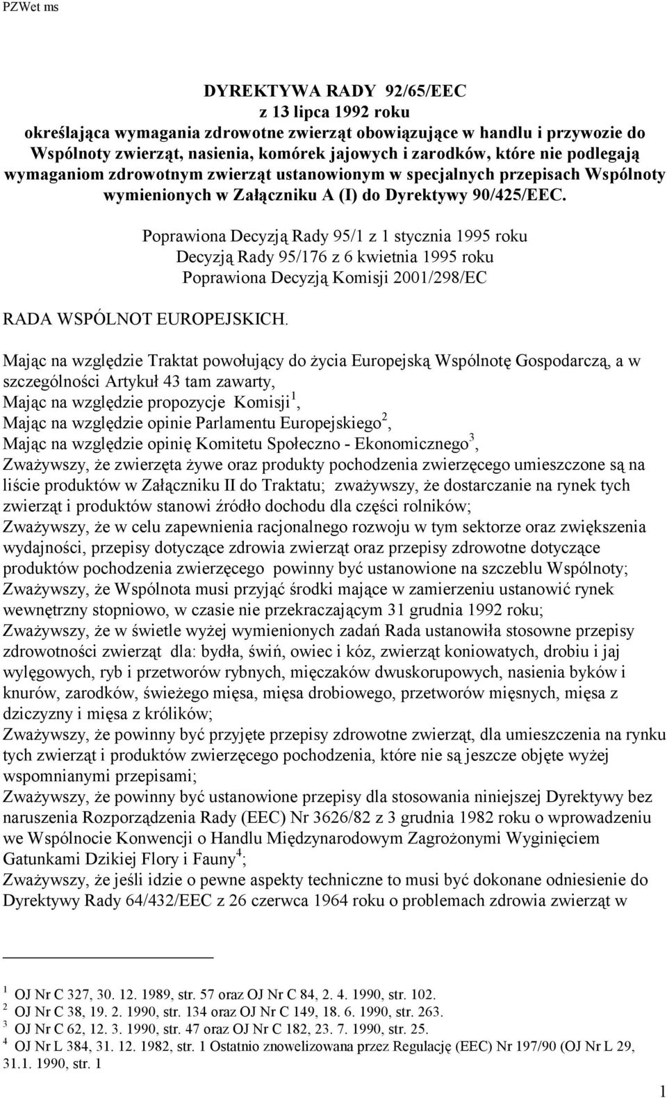 Poprawiona Decyzją Rady 95/1 z 1 stycznia 1995 roku Decyzją Rady 95/176 z 6 kwietnia 1995 roku Poprawiona Decyzją Komisji 2001/298/EC RADA WSPÓLNOT EUROPEJSKICH.