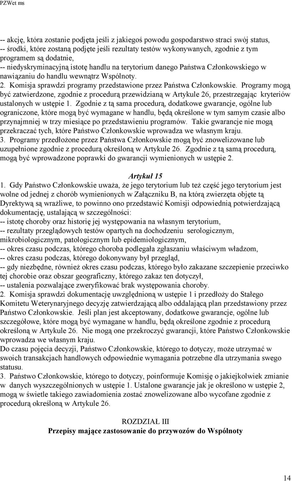 Programy mogą być zatwierdzone, zgodnie z procedurą przewidzianą w Artykule 26, przestrzegając kryteriów ustalonych w ustępie 1.