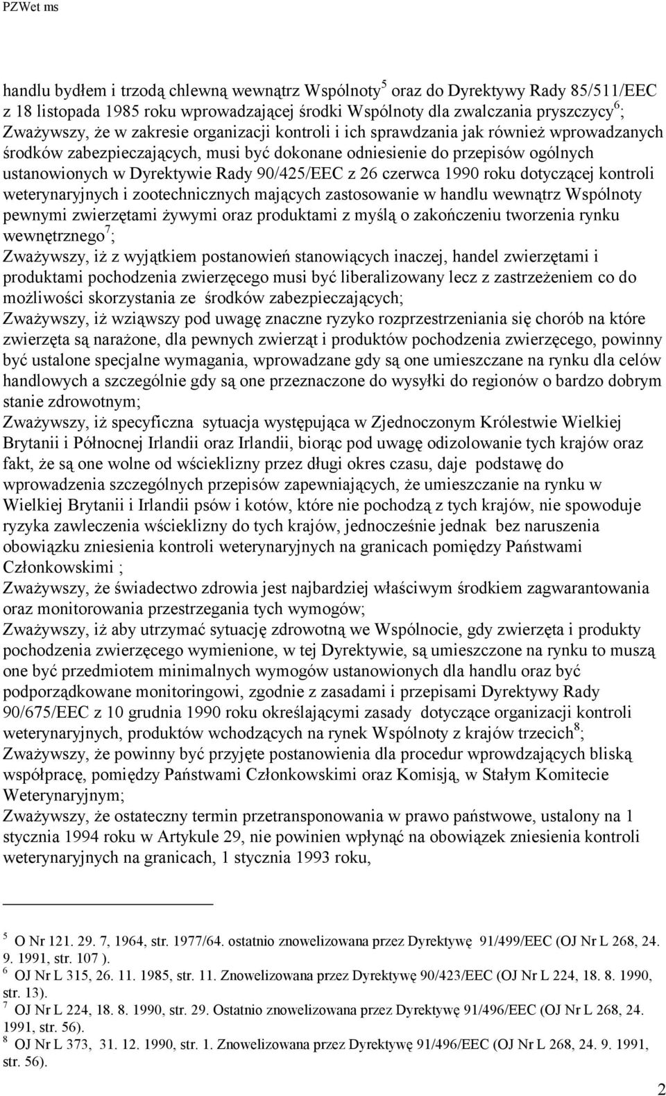 1990 roku dotyczącej kontroli weterynaryjnych i zootechnicznych mających zastosowanie w handlu wewnątrz Wspólnoty pewnymi zwierzętami żywymi oraz produktami z myślą o zakończeniu tworzenia rynku