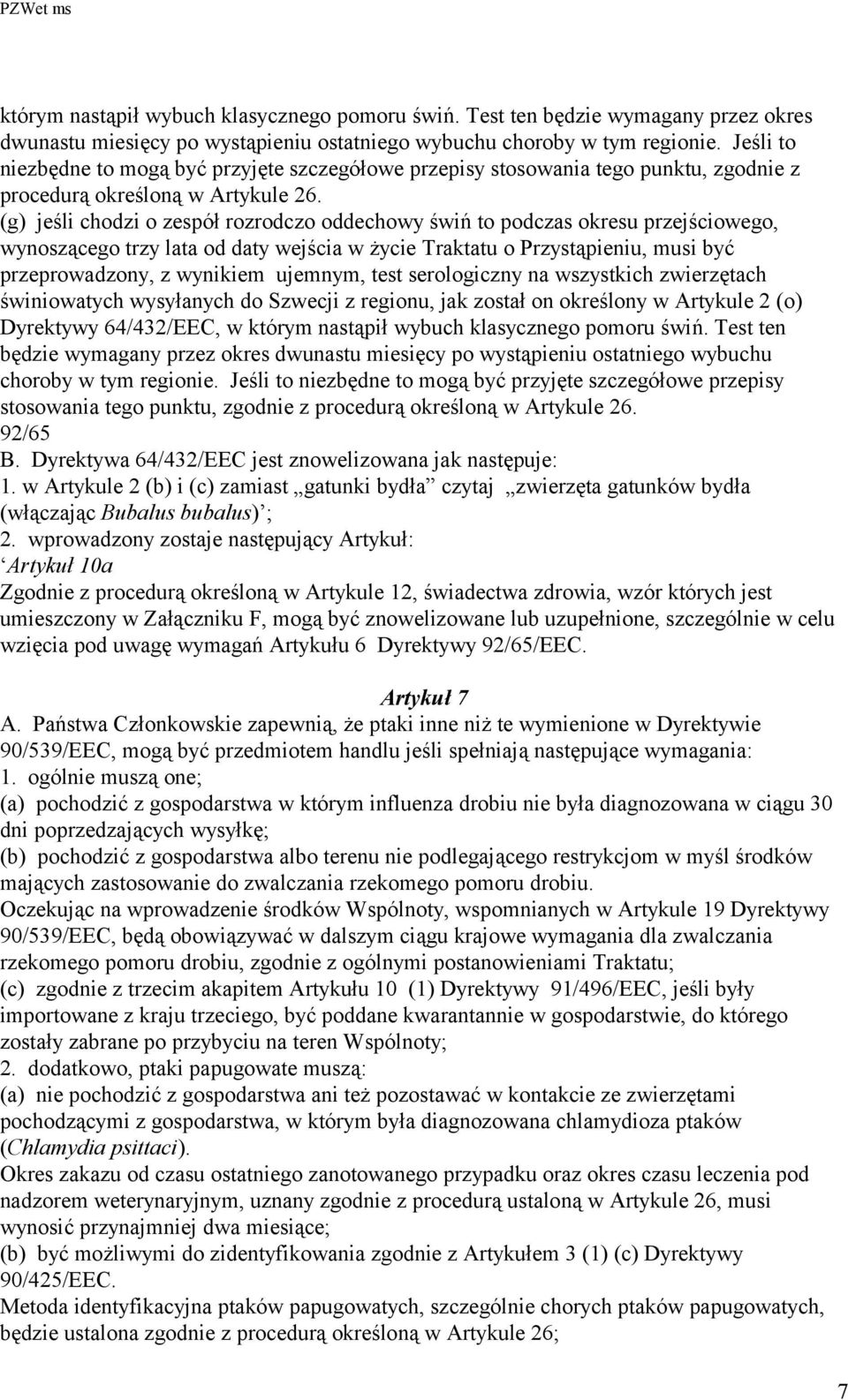 (g) jeśli chodzi o zespół rozrodczo oddechowy świń to podczas okresu przejściowego, wynoszącego trzy lata od daty wejścia w życie Traktatu o Przystąpieniu, musi być przeprowadzony, z wynikiem