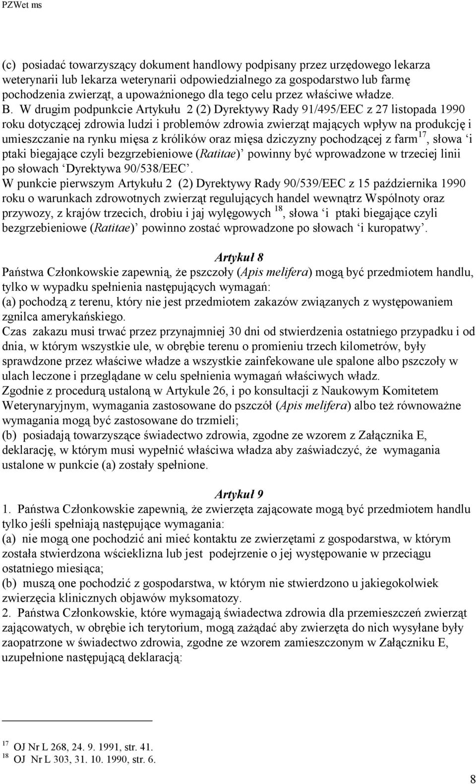 W drugim podpunkcie Artykułu 2 (2) Dyrektywy Rady 91/495/EEC z 27 listopada 1990 roku dotyczącej zdrowia ludzi i problemów zdrowia zwierząt mających wpływ na produkcję i umieszczanie na rynku mięsa z