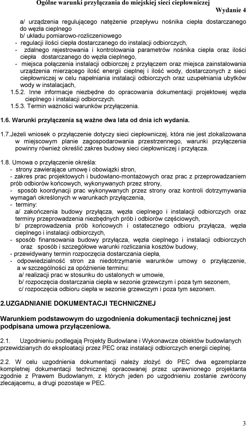 zainstalowania urządzenia mierzącego ilość energii cieplnej i ilość wody, dostarczonych z sieci ciepłowniczej w celu napełniania instalacji odbiorczych oraz uzupełniania ubytków wody w instalacjach,