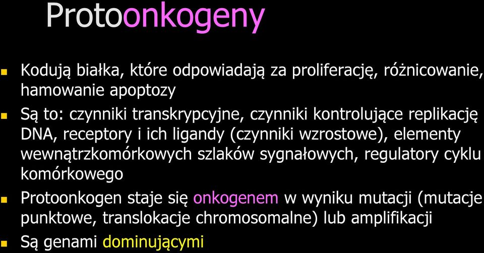 wzrostowe), elementy wewnątrzkomórkowych szlaków sygnałowych, regulatory cyklu komórkowego Protoonkogen