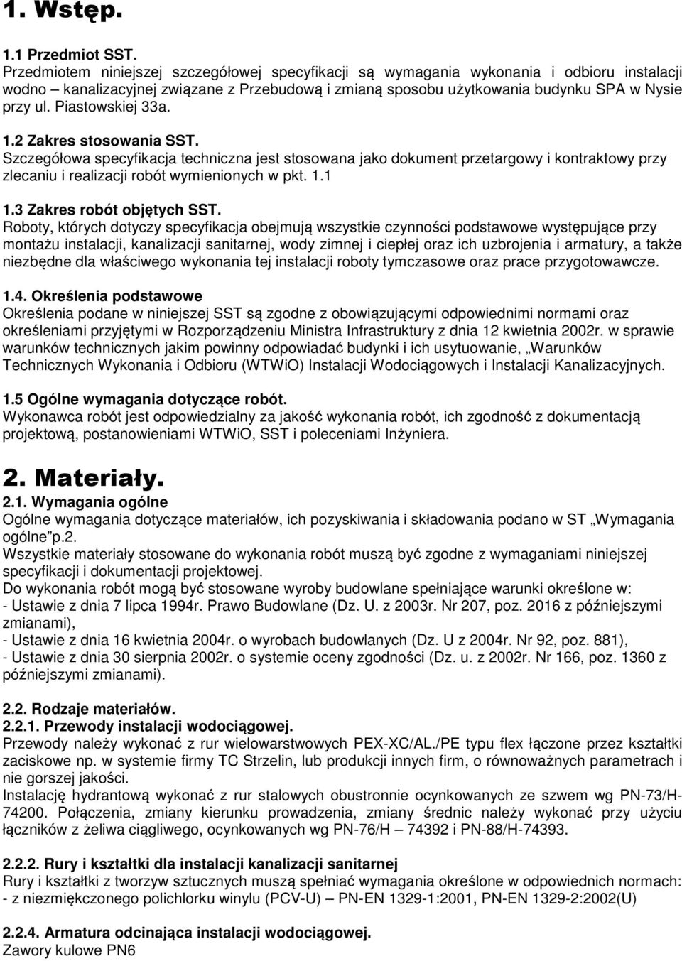 Piastowskiej 33a. 1.2 Zakres stosowania SST. Szczegółowa specyfikacja techniczna jest stosowana jako dokument przetargowy i kontraktowy przy zlecaniu i realizacji robót wymienionych w pkt. 1.1 1.