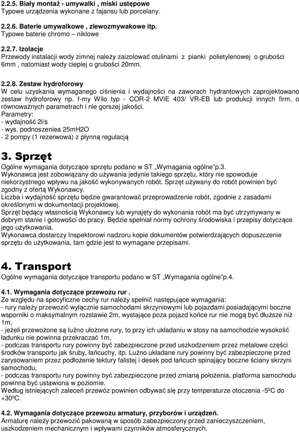 Zestaw hydroforowy W celu uzyskania wymaganego ciśnienia i wydajności na zaworach hydrantowych zaprojektowano zestaw hydroforowy np.