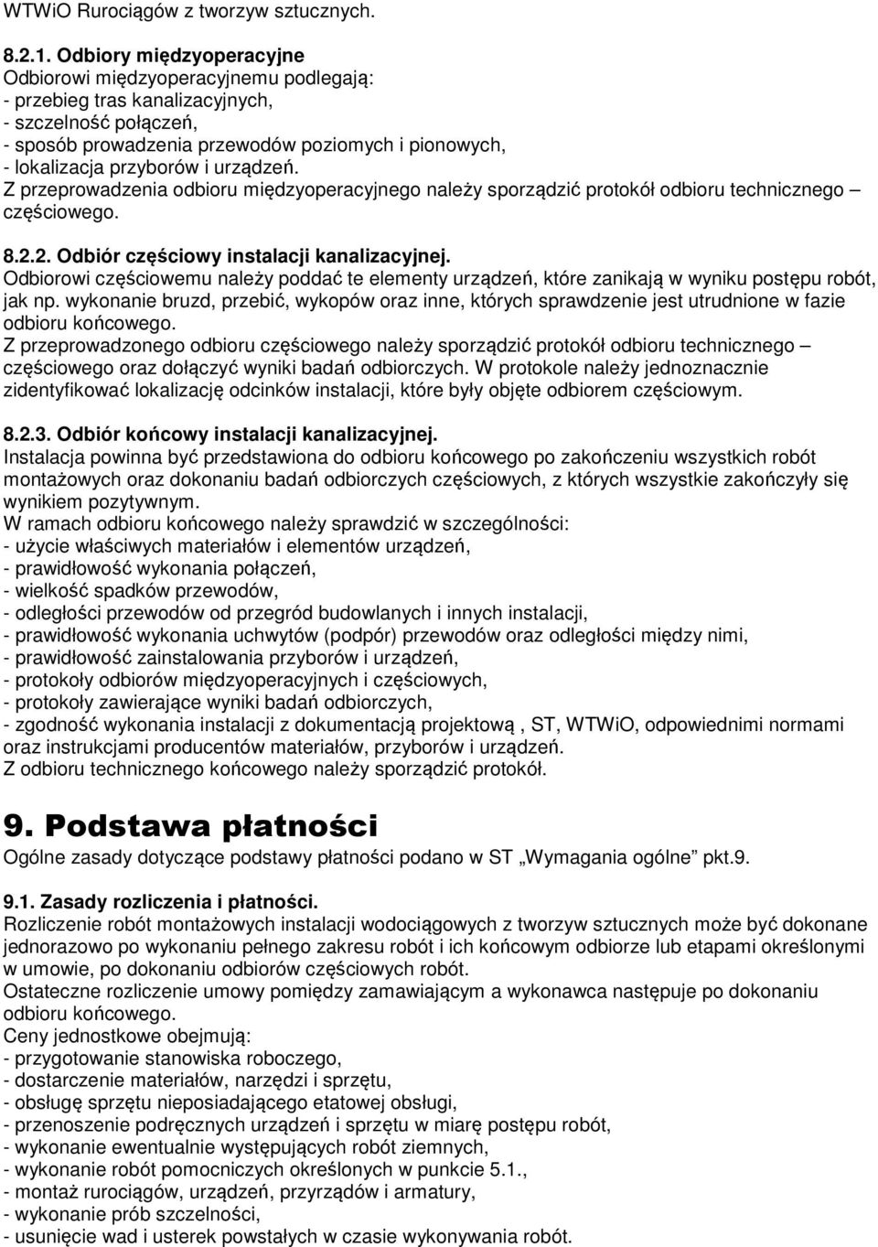 i urządzeń. Z przeprowadzenia odbioru międzyoperacyjnego należy sporządzić protokół odbioru technicznego częściowego. 8.2.2. Odbiór częściowy instalacji kanalizacyjnej.