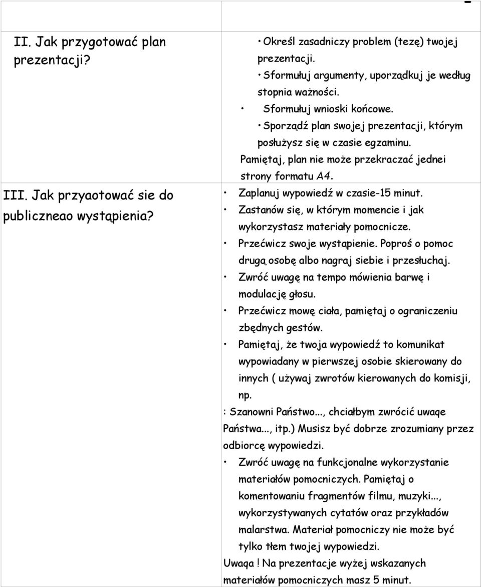 Pamiętaj, plan nie może przekraczać jednei strony formatu A4. Zaplanuj wypowiedź w czasie-15 minut. Zastanów się, w którym momencie i jak wykorzystasz materiały pomocnicze.