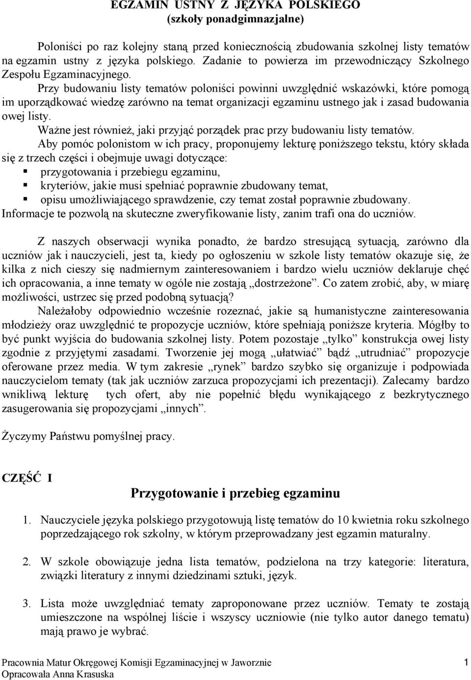 Przy budowaniu listy tematów poloniści powinni uwzględnić wskazówki, które pomogą im uporządkować wiedzę zarówno na temat organizacji egzaminu ustnego jak i zasad budowania owej listy.