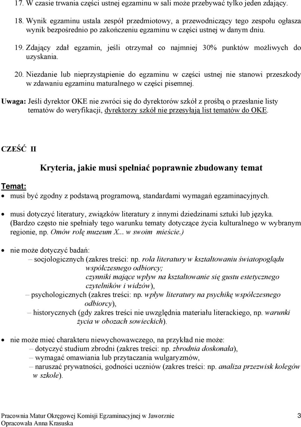 Zdający zdał egzamin, jeśli otrzymał co najmniej 30% punktów możliwych do uzyskania. 20.