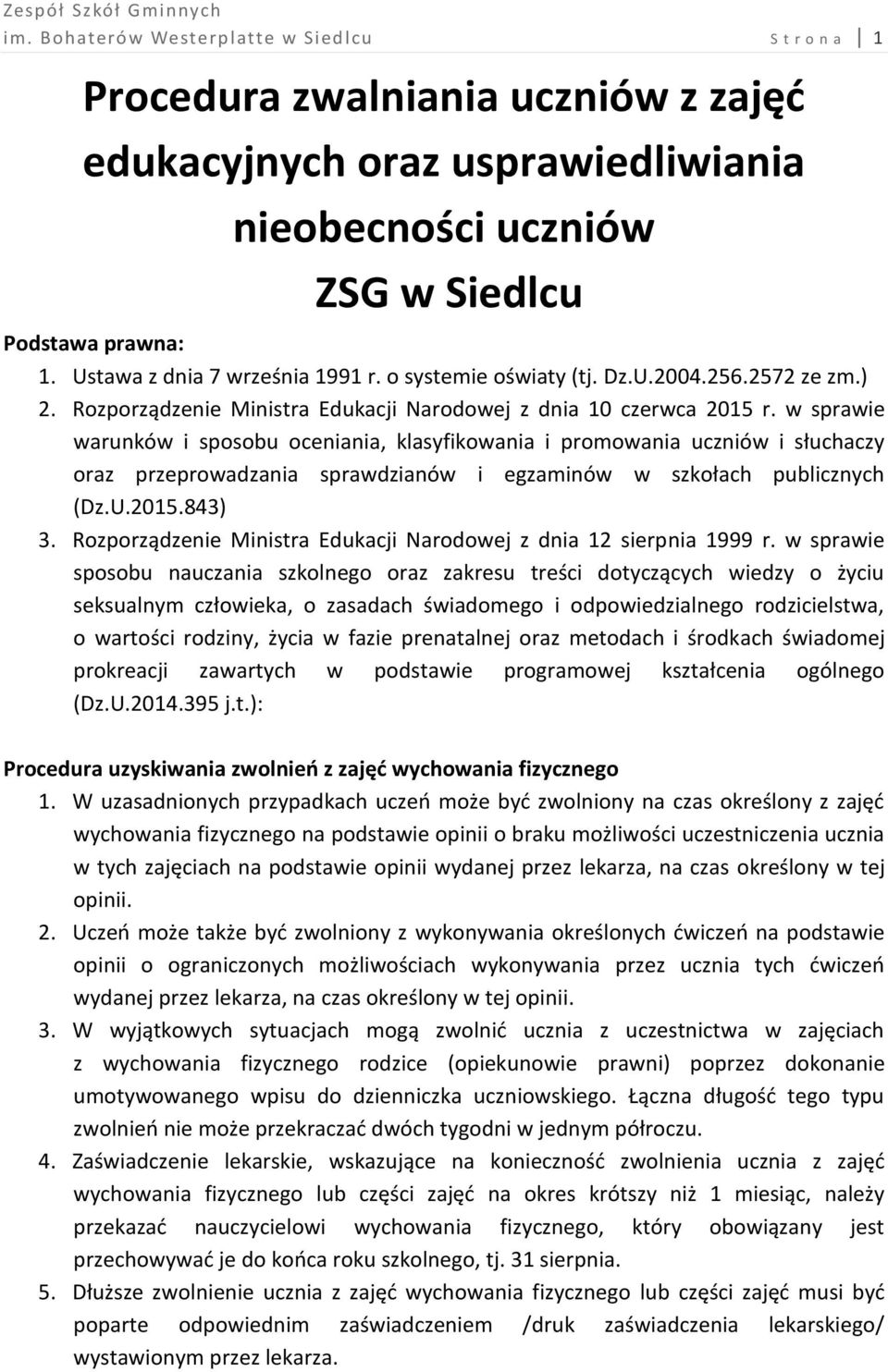 w sprawie warunków i sposobu oceniania, klasyfikowania i promowania uczniów i słuchaczy oraz przeprowadzania sprawdzianów i egzaminów w szkołach publicznych (Dz.U.2015.843) 3.