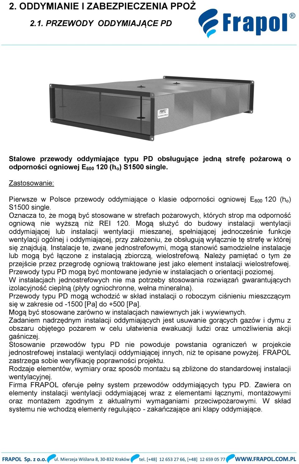 Oznacza to, że mogą być stosowane w strefach pożarowych, których strop ma odporność ogniową nie wyższą niż REI 120.