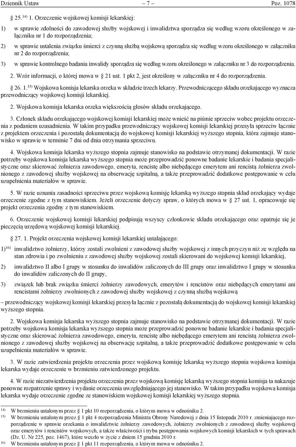 ustalenia związku śmierci z czynną służbą wojskową sporządza się według wzoru określonego w załączniku nr 2 do rozporządzenia; 3) w sprawie kontrolnego badania inwalidy sporządza się według wzoru