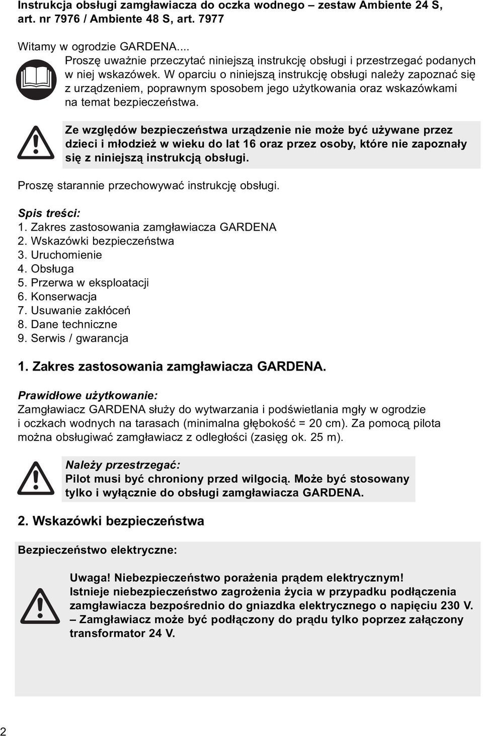 W oparciu o niniejszą instrukcję obsługi należy zapoznać się z urządzeniem, poprawnym sposobem jego użytkowania oraz wskazówkami na temat bezpieczeństwa.