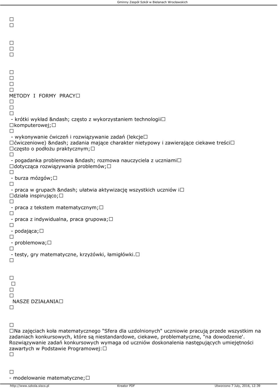 wszystkich uczniów i działa inspirująco; - praca z tekstem matematycznym; - praca z indywidualna, praca grupowa; - podająca; - problemowa; - testy, gry matematyczne, krzyżówki, łamigłówki.