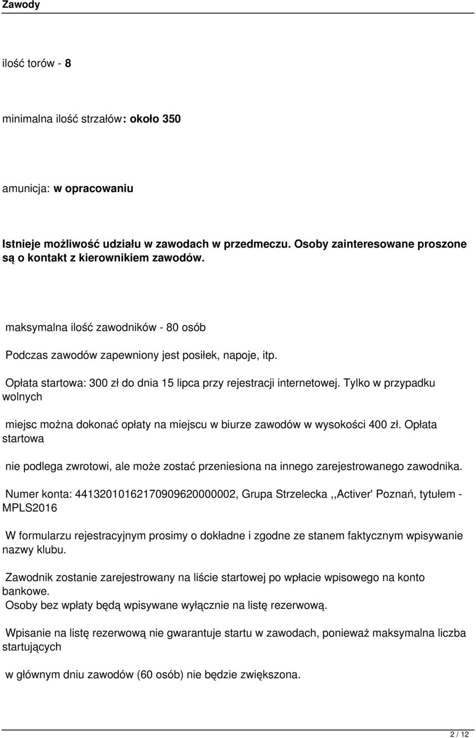 Tylko w przypadku wolnych miejsc można dokonać opłaty na miejscu w biurze zawodów w wysokości 400 zł.