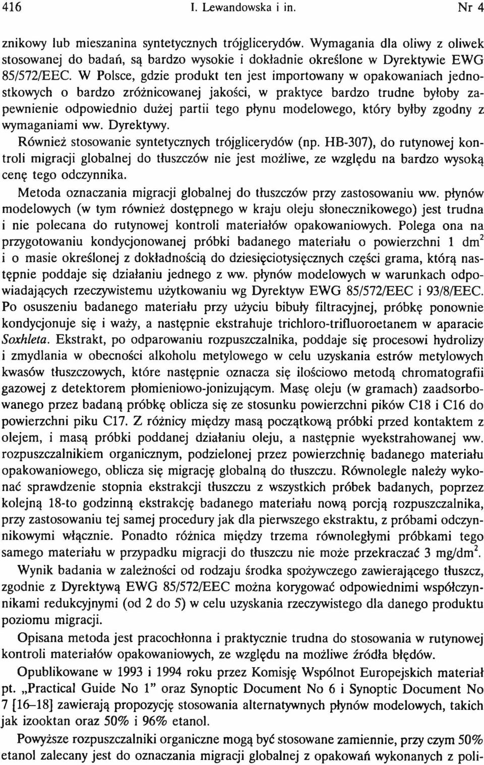 W Polsce, gdzie produkt ten jest importowany w opakow aniach jed n o stkowych o bardzo zróżnicowanej jakości, w praktyce bardzo trudne byłoby zapewnienie odpowiednio dużej partii tego płynu