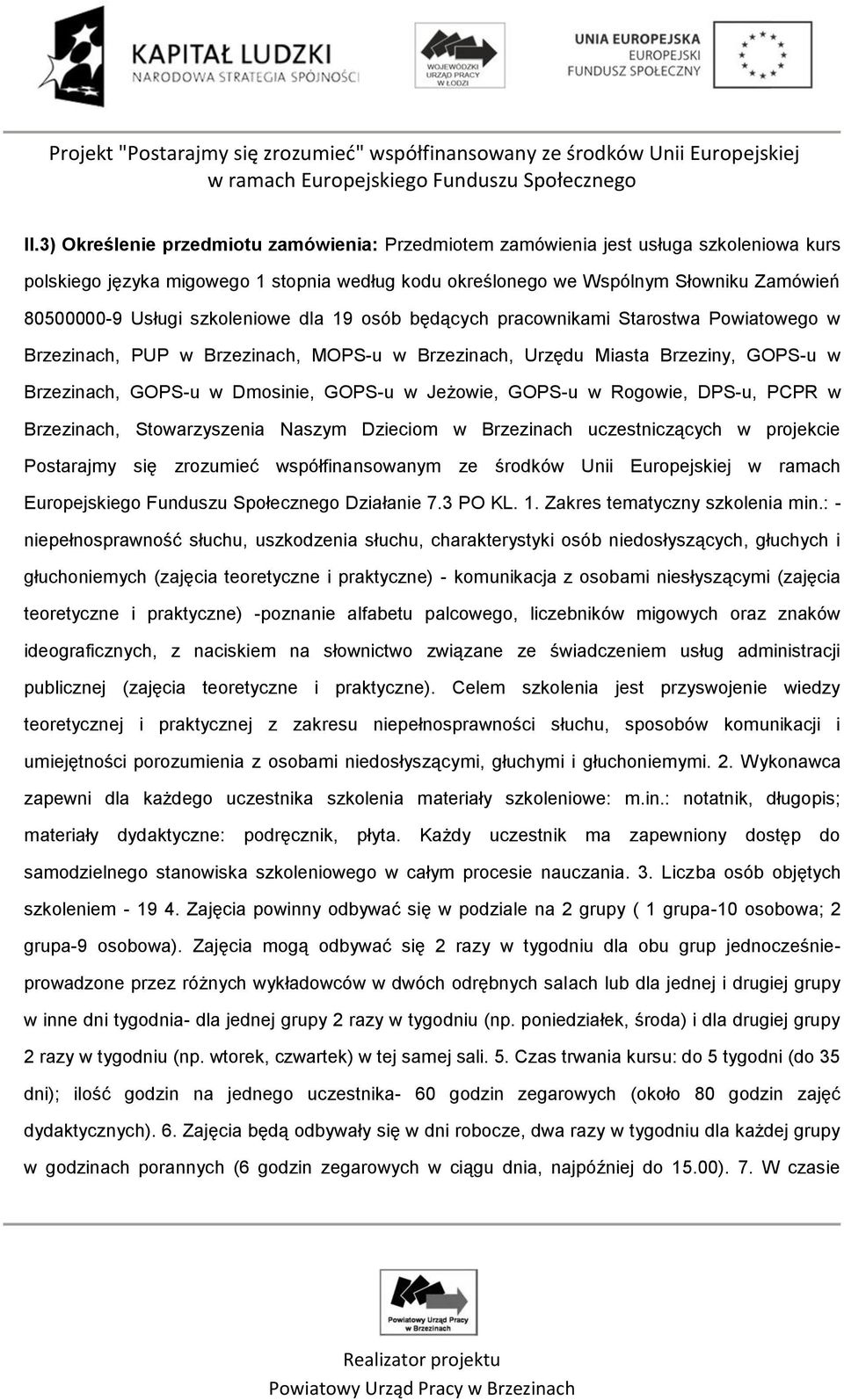 Jeżowie, GOPS-u w Rogowie, DPS-u, PCPR w Brzezinach, Stowarzyszenia Naszym Dzieciom w Brzezinach uczestniczących w projekcie Postarajmy się zrozumieć współfinansowanym ze środków Unii Europejskiej w