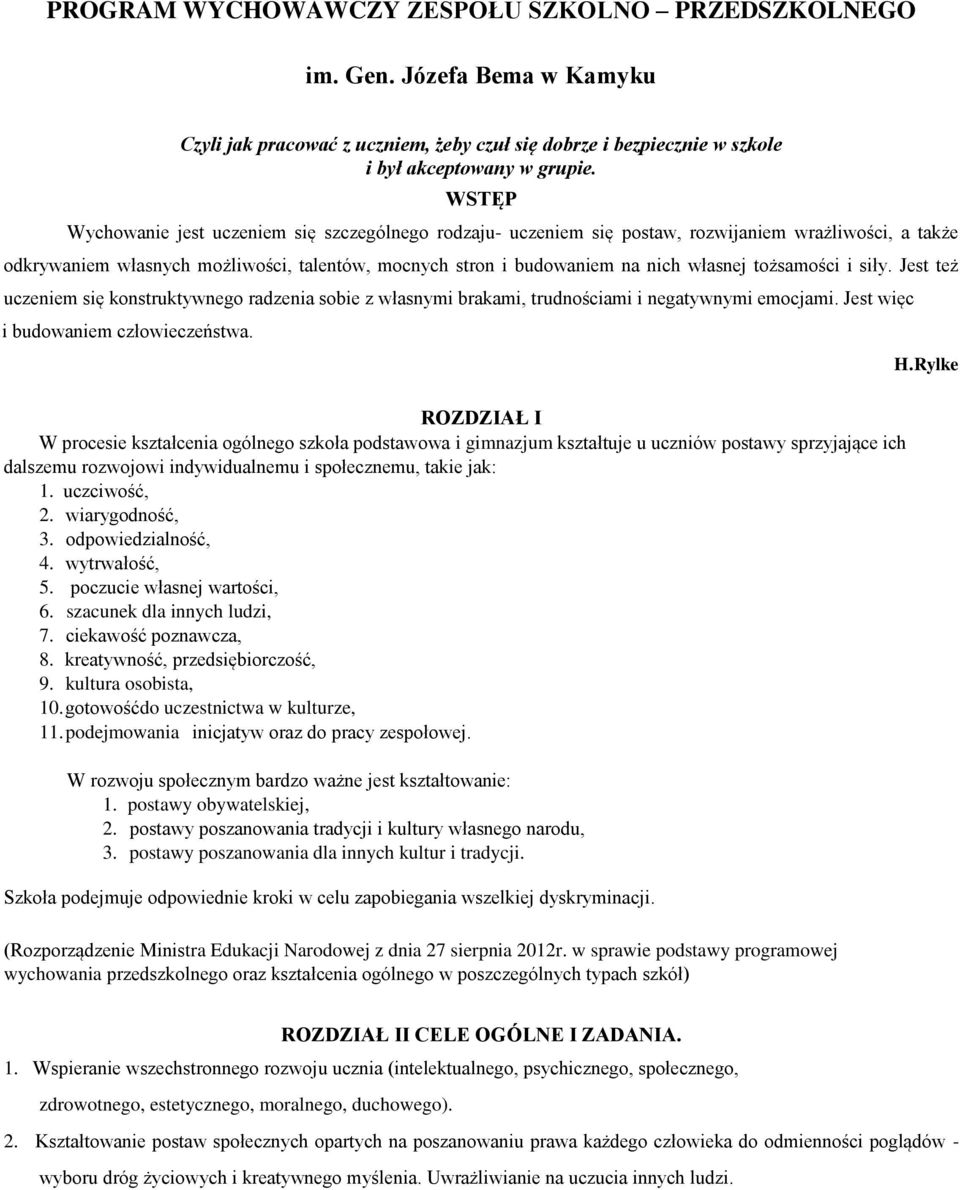 tożsamości i siły. Jest też uczeniem się konstruktywnego radzenia sobie z własnymi brakami, trudnościami i negatywnymi emocjami. Jest więc i budowaniem człowieczeństwa.